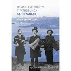 Osmanlı ve Türkiye Tiyatrosunda Şahinyanlar - Nesim Ovadya İzrail - Bgst Yayınları