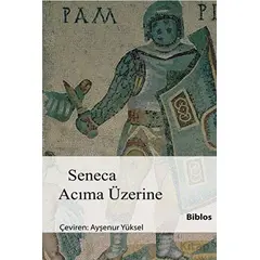 Acıma Üzerine - Lucius Annaeus Seneca - Biblos Kitabevi