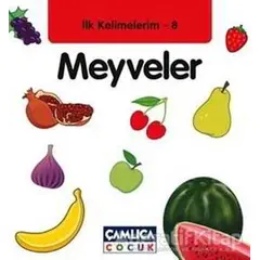 İlk Kelimelerim 8: Meyveler - Bilal Gezer - Çamlıca Çocuk Yayınları