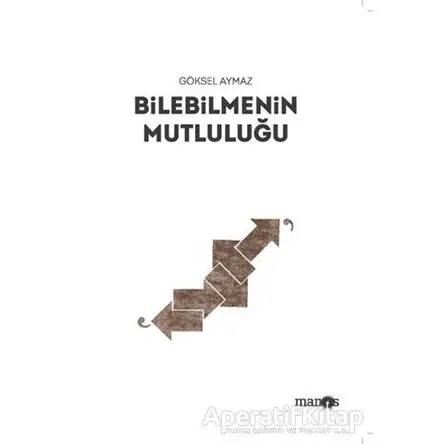 Bilebilmenin Mutluluğu - Göksel Aymaz - Manos Yayınları