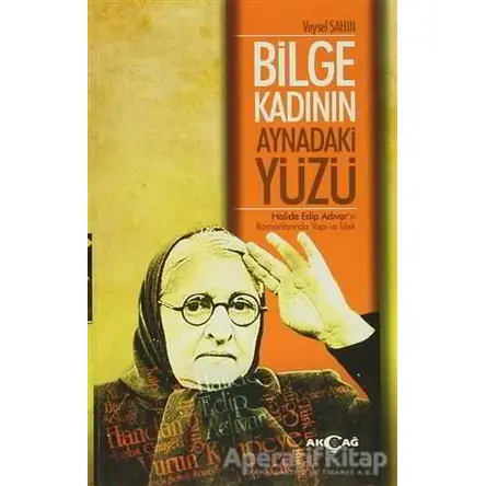 Bilge Kadının Aynadaki Yüzü - Veysel Şahin - Akçağ Yayınları