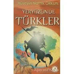 Yeryüzünde Türkler - Hüseyin Namık Orkun - Bilge Karınca Yayınları