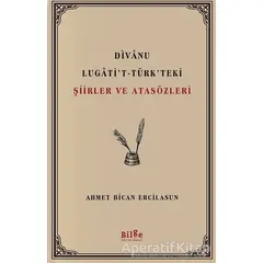 Divanu Lugatit-Türkteki Şiirler ve Atasözleri - Ahmet Bican Ercilasun - Bilge Kültür Sanat