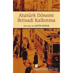 Atatürk Dönemi İktisadi Kalkınma - Metin Kopar - Bilge Kültür Sanat
