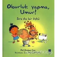 Oburluk Yapma, Umur! - Phil Roxbee Cox - Bilge Kültür Sanat