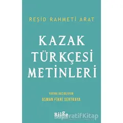 Kazak Türkçesi Metinleri - Reşid Rahmeti Arat - Bilge Kültür Sanat