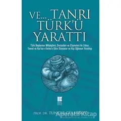 Ve Tanrı Türkü Yarattı - Tuncer Gülensoy - Bilge Kültür Sanat