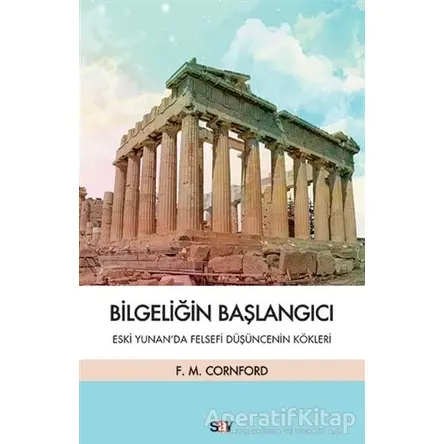 Bilgeliğin Başlangıcı - Francis MacDonald Cornford - Say Yayınları