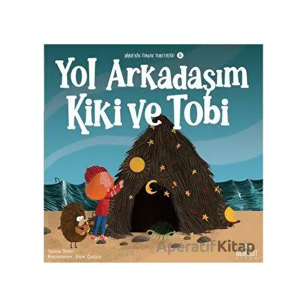 Bilgenin Zaman Yolculuğu 6 - Yol Arkadaşım Kiki ve Tobi - Selma Tekin - Maksat Kitap