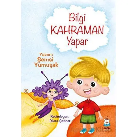 Bilgi Kahraman Yapar - Şemsi Yumuşak - Luna Çocuk Yayınları