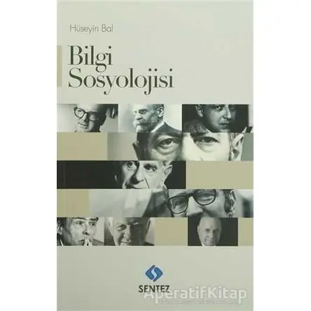 Bilgi Sosyolojisi - Hüseyin Bal - Sentez Yayınları