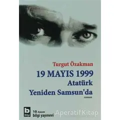 19 Mayıs 1999 Atatürk Yeniden Samsun’da - Turgut Özakman - Bilgi Yayınevi