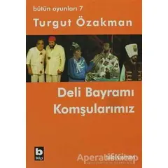 Bütün Oyunları 7 - Deli Bayramı / Komşularımız - Turgut Özakman - Bilgi Yayınevi