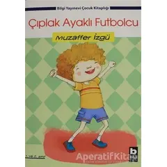 Çıplak Ayaklı Futbolcu - Muzaffer İzgü - Bilgi Yayınevi