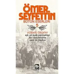 Ömer Seyfettin Bütün Eserleri 5 - Yüksek Ökçeler - Ömer Seyfettin - Bilgi Yayınevi