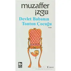 Devlet Babanın Tonton Çocuğu - Muzaffer İzgü - Bilgi Yayınevi