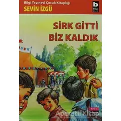 Sirk Gitti Biz Kaldık - Sevin İzgü - Bilgi Yayınevi