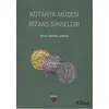 Kütahya Müzesi Bizans Sikkeleri - Zeliha Demirel Gökalp - Bilgin Kültür Sanat Yayınları