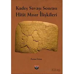 Kadeş Savaşı Sonrası Hitit-Mısır İlişkileri - Fatma İslam - Bilgin Kültür Sanat Yayınları