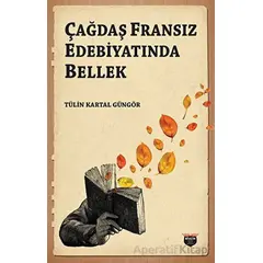 Çağdaş Fransız Edebiyatında Bellek - Tülin Kartal Güngör - Bilgin Kültür Sanat Yayınları