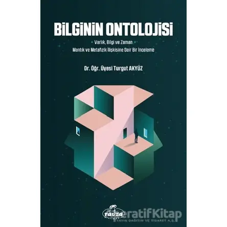 Bilginin Ontolojisi - Turgut Akyüz - Ravza Yayınları