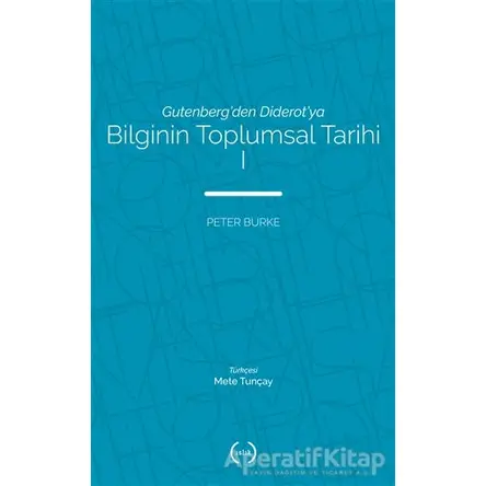 Bilginin Toplumsal Tarihi 1 - Peter Burke - Islık Yayınları