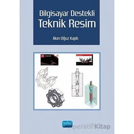 Bilgisayar Destekli Teknik Resim - Akın Oğuz Kaptı - Nobel Akademik Yayıncılık