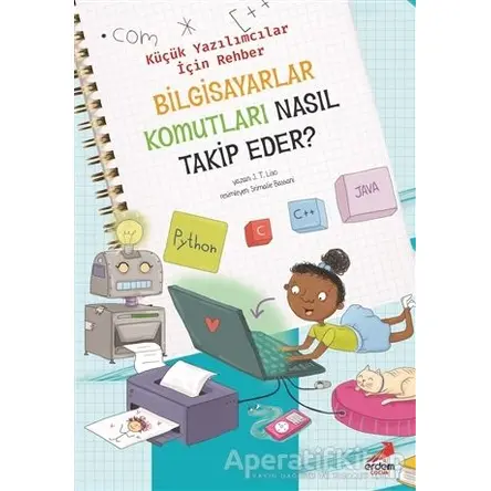 Bilgisayar Komutları Nasıl Takip Eder? – Küçük Yazılımcılar İçin Rehber - J. T. Liso - Erdem Çocuk