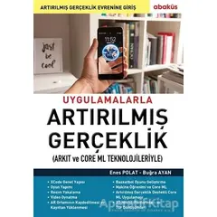 Uygulamalarla Artırılmış Gerçeklik (Arkıt ve Core Ml Teknolojileriyle) - Buğra Ayan - Abaküs Kitap