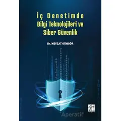 İç Denetimde Bilgi Teknolojileri ve Siber Güvenlik - Nevzat Güngör - Gazi Kitabevi