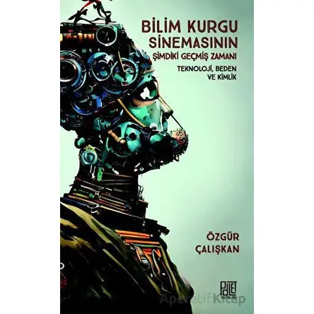 Bilim Kurgu Sinemasının Şimdiki Geçmiş Zamanı - Teknoloji Beden ve Kimlik