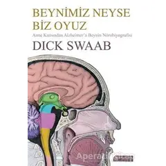 Beynimiz Neyse Biz Oyuz - Dick Swaab - Akıl Çelen Kitaplar