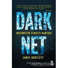 Dark Net: İnternetin Yeraltı Dünyası - Jamie Bartlett - Timaş Yayınları