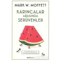 Karıncalar Arasında Serüvenler - Mark W. Moffett - Alfa Yayınları