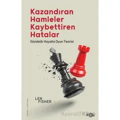 Kazandıran Hamleler, Kaybettiren Hatalar: Gündelik Hayatta Oyun Teorisi - Len Fisher - Fol Kitap