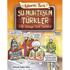 Şu Muhteşem Türkler - Bi Dünya Türk Tarihi - Nurlan Nazlı Kaya - Eğlenceli Bilgi Yayınları