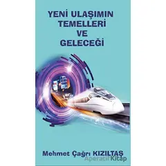 Yeni Ulaşımın Temelleri ve Geleceği - Mehmet Çağrı Kızıltaş - Platanus Publishing