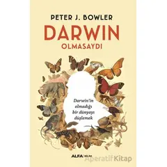 Darwin Olmasaydı - Peter J. Bowler - Alfa Yayınları
