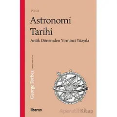 Kısa Astronomi Tarihi - Antik Dönemden 20. Yüzyıla - George Forbes - Liberus Yayınları