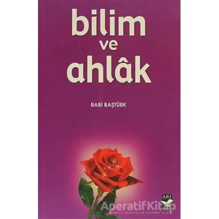 Bilim ve Ahlak - Rabi Baştürk - Arı Sanat Yayınevi