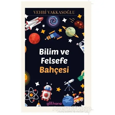 Bilim ve Felsefe Bahçesi - Vehbi Vakkasoğlu - Gülhane Yayınları