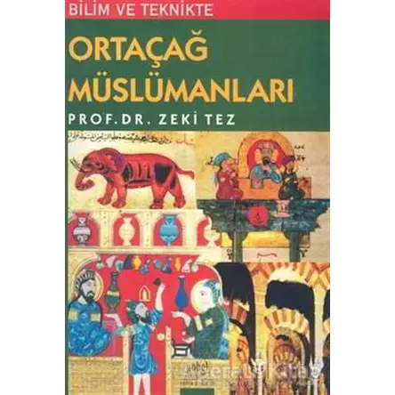 Bilim ve Teknikte Ortaçağ Müslümanları - Zeki Tez - Nobel Akademik Yayıncılık