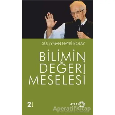 Bilimin Değeri Meselesi - Süleyman Hayri Bolay - Atlas Kitap