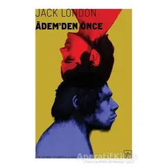 Adem’den Önce - Jack London - İthaki Yayınları