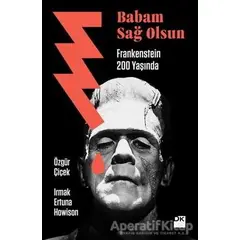 Babam Sağ Olsun - Frankenstein 200 Yaşında - Irmak Ertuna Howison - Doğan Kitap