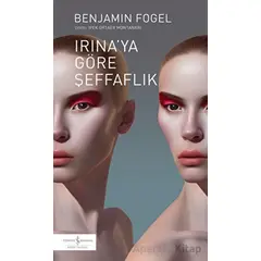 Irinaya Göre Şeffaflık - Benjamin Fogel - İş Bankası Kültür Yayınları