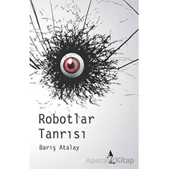 Robotlar Tanrısı - Barış Atalay - A7 Kitap