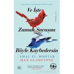 Ve İşte Zaman Savaşını Böyle Kaybedersin - Max Gladstone - İthaki Yayınları