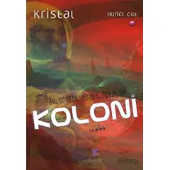 Koloni - Kristal 2. Cilt - İlker Selman - Kafe Kültür Yayıncılık
