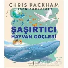 Şaşırtıcı Hayvan Göçleri - Chris Packham - İş Bankası Kültür Yayınları